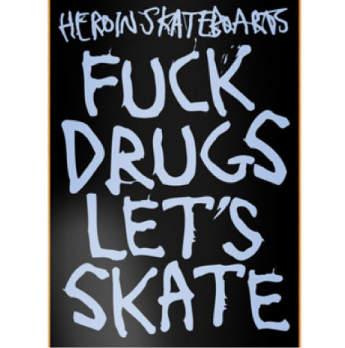 Heroin Fuck Drugs Let's Skate Skateboard Deck 8.75"